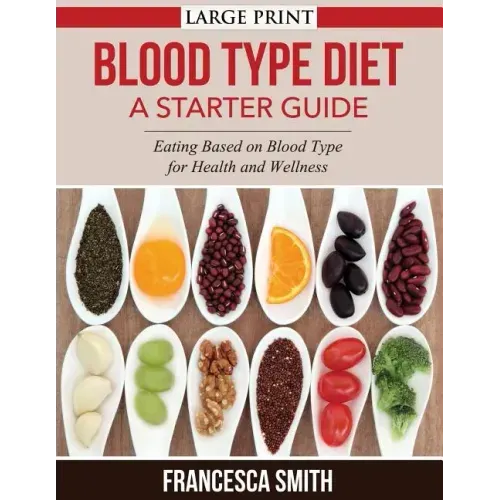 Blood Type Diet: A Starter Guide LARGE PRINT: Eating Based on Blood Type for Health and Wellness