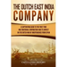 The Dutch East India Company: A Captivating Guide to the First True Multinational Corporation and Its Impact on the Dutch War of Independence from Spa