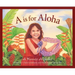 A is for Aloha: A Hawai'i Alphabet