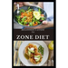 Beginner's Guide to Zone Diet: Quick and Easy Delicious Zone Recipes For Fat Burning, Weight Loss and General Healthy Eating