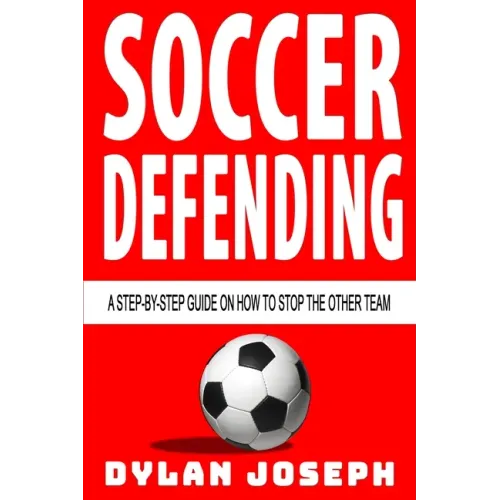 Soccer Defending: A Step-by-Step Guide on How to Stop the Other Team