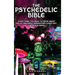 The Psychedelic Bible - Everything You Need To Know About Psilocybin Magic Mushrooms, 5-Meo DMT, LSD/Acid & MDMA