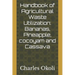 Handbook of Agricultural Waste Utilization: Bananas, Pineapple, cocoyam and Cassava