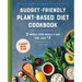 Budget-Friendly Plant-Based Diet Cookbook: 3 Whole-Food Meals a Day for Just $7
