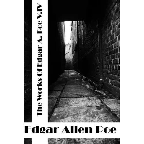 The Works Of Edger Allen Poe Volume IV: (Edgar Allen Poe Classics Collection)