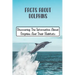 Facts About Dolphins: Discovering The Information About Dolphins And Their Habitats: How Many Species Dolphins Are