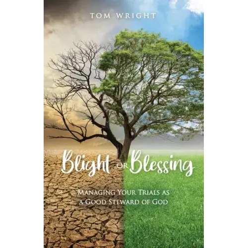 Blight or Blessing: Managing Your Trials as a Good Steward of God