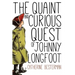 The Quaint and Curious Quest of Johnny Longfoot