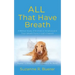 ALL That Have Breath: A Biblical Study of Animals in Scripture and Their Valued Place in God's Creation