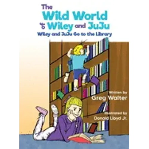 The Wild World of Wiley and JuJu: Wiley and JuJu Go to the Library