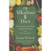 The Alkaline 5 Diet: Lose Weight, Heal Your Health Problems and Feel Amazing!