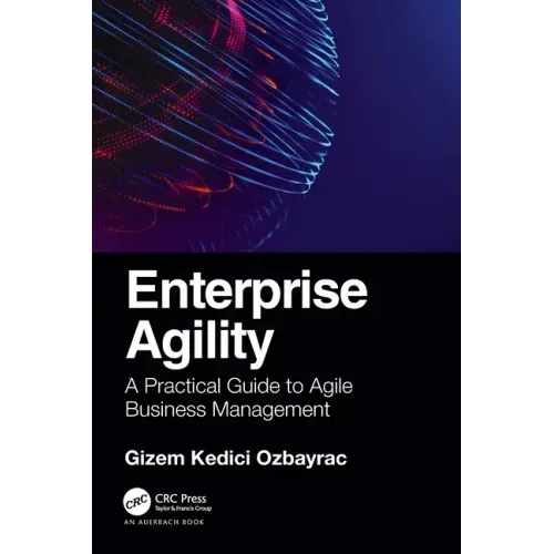 Enterprise Agility: A Practical Guide to Agile Business Management