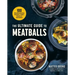 The Ultimate Guide to Meatballs: 100 Mouthwatering Recipes, Sides, Sauces & Garnishes