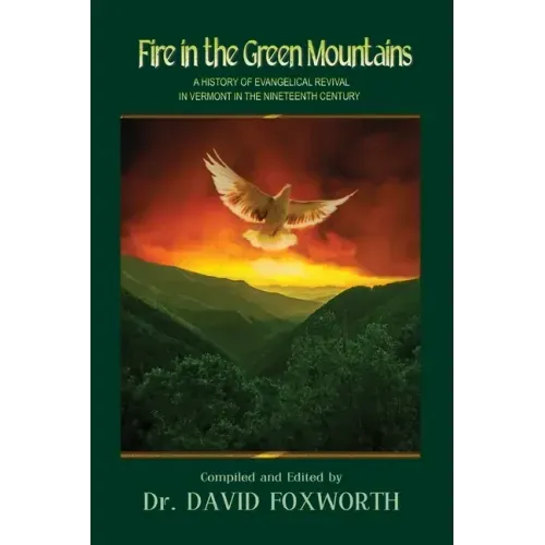 Fire in the Green Mountains: A History of Evangelical Revival in Vermont in the Nineteenth Century