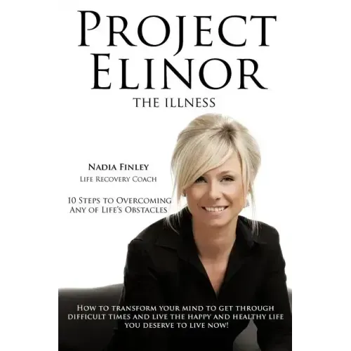 Project Elinor: The Illness 10 Steps to Overcoming Any of Life's Obstacles