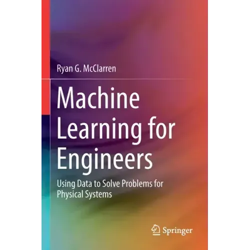 Machine Learning for Engineers: Using Data to Solve Problems for Physical Systems