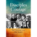 Disciples of Courage: Ten Christian Lives That Inspire