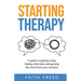 Starting Therapy: A Guide to Getting Ready, Feeling Informed, and Gaining the Most from Your Sessions