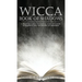 Wicca Book of Shadows: A Beginner's Guide to Keeping Your Own Book of Shadows and the History of Grimoires