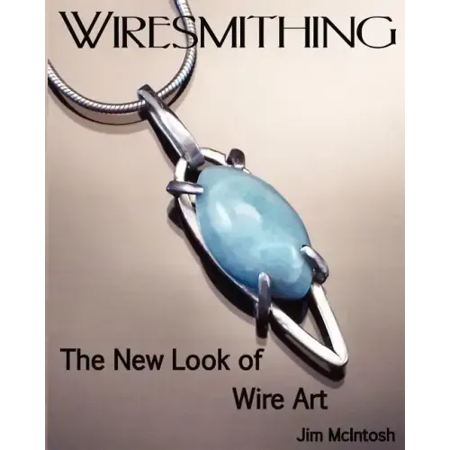 Wiresmithing -The New Look Of Wire Art
