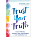 Trust Your Truth: Heal Self-Doubt, Awaken to Your Soul's Purpose, and Live Your Badass Life