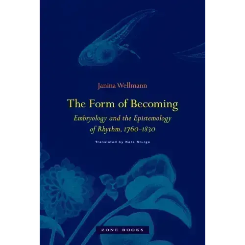The Form of Becoming: Embryology and the Epistemology of Rhythm, 1760-1830
