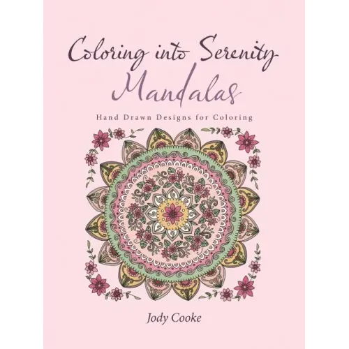 Coloring into Serenity Mandalas: Hand Drawn Designs for Coloring