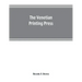 The Venetian printing press. An historical study based upon documents for the most part hitherto unpublished