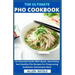 The Ultimate Pho Cookbook: An Essential Guide With Quick, Nourishing And Healthy Pho Recipes For Preparating Authentic Vietnamese Meal