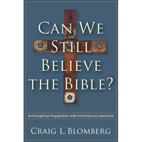 Can We Still Believe the Bible?: An Evangelical Engagement with Contemporary Questions