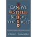 Can We Still Believe the Bible?: An Evangelical Engagement with Contemporary Questions