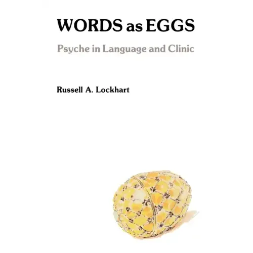Words As Eggs: Psyche in Language and Clinic