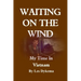 Waiting on the Wind: My Time In Vietnam, by Les Dykema