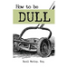 How to Be Dull: Standing Out Next to Genius