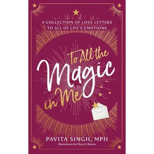 To All the Magic in Me: A Collection of Love Letters to All of Life's Emotions