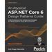 An Atypical ASP.NET Core 6 Design Patterns Guide - Second Edition: A SOLID adventure into architectural principles and design patterns using .NET 6 an