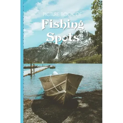Picture Book Of Fishing Spots: Large Print Book For Seniors with Dementia or Alzheimer's