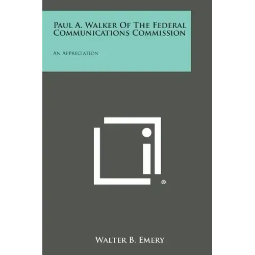 Paul A. Walker of the Federal Communications Commission: An Appreciation