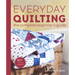 Everyday Quilting: The Complete Beginner's Guide to 15 Fun Projects