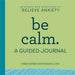 Be Calm: A Guided Journal: Prompts and Practices to Relieve Anxiety