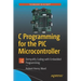 C Programming for the PIC Microcontroller: Demystify Coding with Embedded Programming