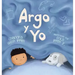 Argo y Yo: Una historia sobre tener miedo y encontrar protección, amor y un hogar
