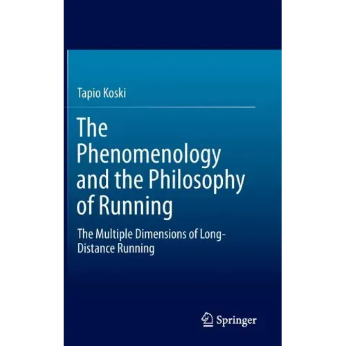 The Phenomenology and the Philosophy of Running: The Multiple Dimensions of Long-Distance Running