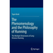 The Phenomenology and the Philosophy of Running: The Multiple Dimensions of Long-Distance Running