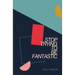 Stop Trying to be Fantastic