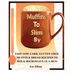 Muffins to Slim by: Fast Low-Carb, Gluten-Free Bread & Muffin Recipes to Mix and Microwave in a Mug