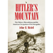 Hitler's Mountain: The Fuhrer, Obersalzberg and the American Occupation of Berchtesgaden