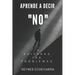 Aprende a Decir NO y Evitarás 100 Problemas.