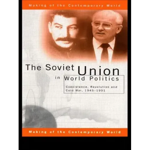 The Soviet Union in World Politics: Coexistence, Revolution and Cold War, 1945-1991