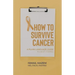 How to Survive Cancer: A plain language guide to self-coping